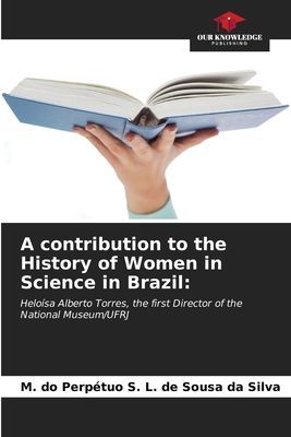 A contribution to the History of Women in Science in Brazil:: Heloísa Alberto Torres, the first Director of the National Museum/UFRJ