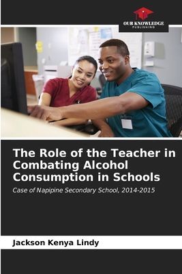The Role of the Teacher in Combating Alcohol Consumption in Schools: Case of Napipine Secondary School, 2014-2015