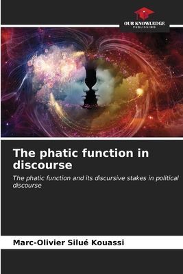 The phatic function in discourse: The phatic function and its discursive stakes in political discourse