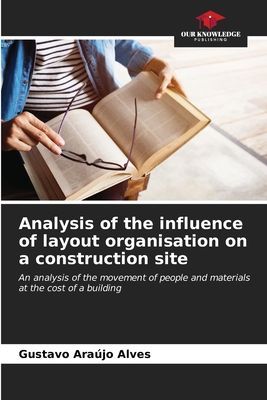 Analysis of the influence of layout organisation on a construction site: An analysis of the movement of people and materials at the cost of a building