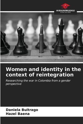 Women and identity in the context of reintegration: Researching the war in Colombia from a gender perspective