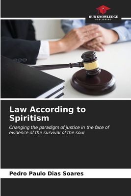 Law According to Spiritism: Changing the paradigm of justice in the face of evidence of the survival of the soul