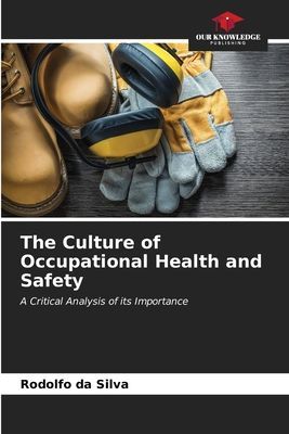 The Culture of Occupational Health and Safety: A Critical Analysis of its Importance