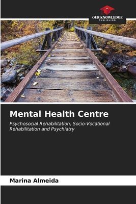 Mental Health Centre: Psychosocial Rehabilitation, Socio-Vocational Rehabilitation and Psychiatry