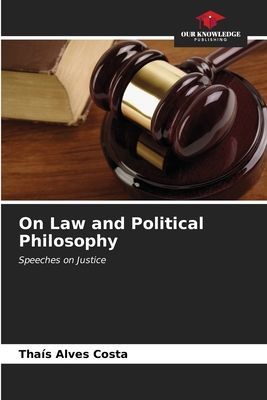 On Law and Political Philosophy: Speeches on Justice