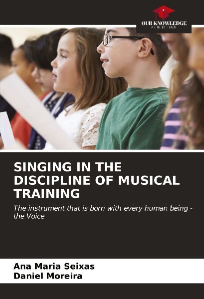 SINGING IN THE DISCIPLINE OF MUSICAL TRAINING: The instrument that is born with every human being - the Voice