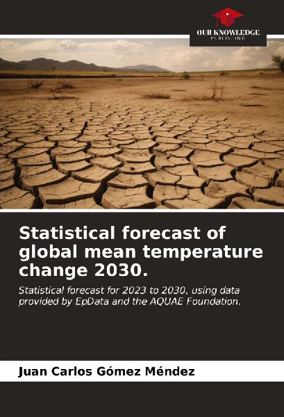 Statistical forecast of global mean temperature change 2030.: Statistical forecast for 2023 to 2030, using data provided by EpData and the AQUAE Foundation.