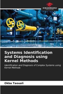 Systems Identification and Diagnosis using Kernel Methods: Identification and Diagnosis of Complex Systems using Kernel Methods