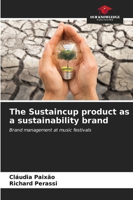 The Sustaincup product as a sustainability brand: Brand management at music festivals
