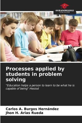 Processes applied by students in problem solving: Education helps a person to learn to be what he is capable of being Hesiod