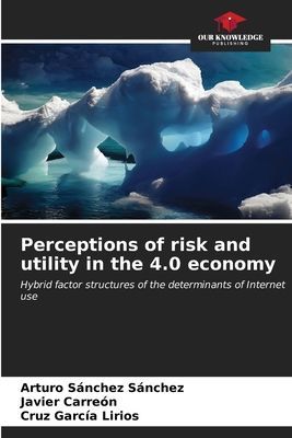 Perceptions of risk and utility in the 4.0 economy: Hybrid factor structures of the determinants of Internet use