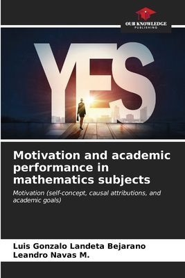 Motivation and academic performance in mathematics subjects: Motivation (self-concept, causal attributions, and academic goals)