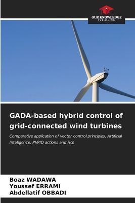 GADA-based hybrid control of grid-connected wind turbines: Comparative application of vector control principles, Artificial Intelligence, PI/PID actions and H¿