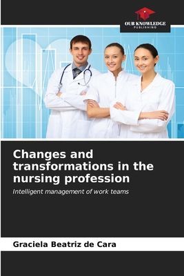 Changes and transformations in the nursing profession: Intelligent management of work teams