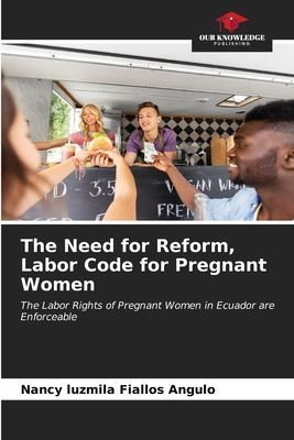 The Need for Reform, Labor Code for Pregnant Women: The Labor Rights of Pregnant Women in Ecuador are Enforceable