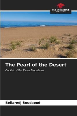 The Pearl of the Desert: Capital of the Ksour Mountains