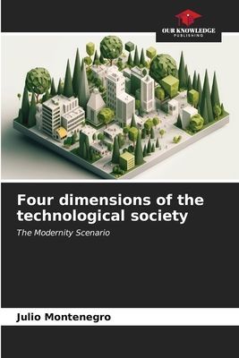 Four dimensions of the technological society: The Modernity Scenario