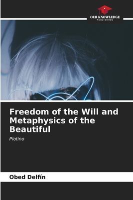 Freedom of the Will and Metaphysics of the Beautiful: Plotino