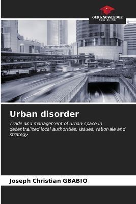 Urban disorder: Trade and management of urban space in decentralized local authorities: issues, rationale and strategy