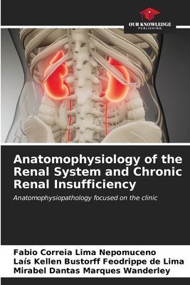 Anatomophysiology of the Renal System and Chronic Renal Insufficiency: Anatomophysiopathology focused on the clinic