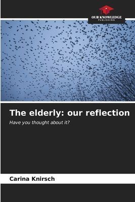 The elderly: our reflection: Have you thought about it?