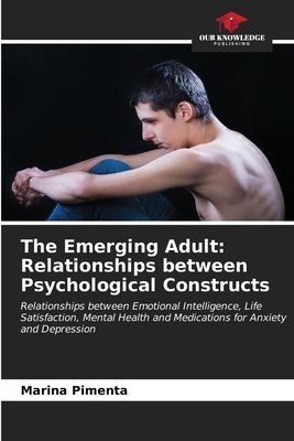 The Emerging Adult: Relationships between Psychological Constructs: Relationships between Emotional Intelligence, Life Satisfaction, Mental Health and Medications for Anxiety and Depression