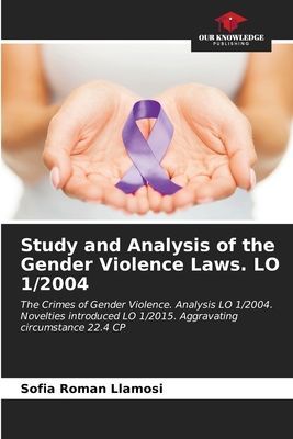 Study and Analysis of the Gender Violence Laws. LO 1/2004: The Crimes of Gender Violence. Analysis LO 1/2004. Novelties introduced LO 1/2015. Aggravating circumstance 22.4 CP