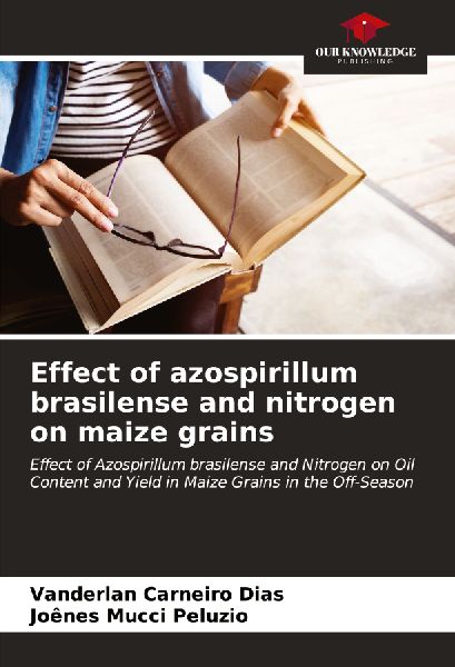 Effect of azospirillum brasilense and nitrogen on maize grains: Effect of Azospirillum brasilense and Nitrogen on Oil Content and Yield in Maize Grains in the Off-Season