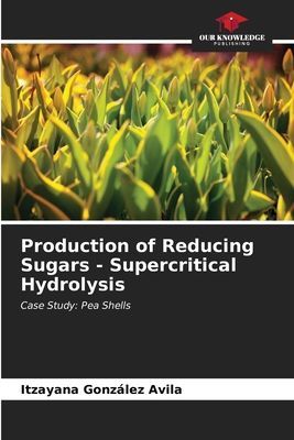 Production of Reducing Sugars - Supercritical Hydrolysis: Case Study: Pea Shells