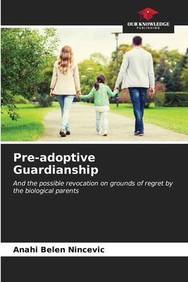 Pre-adoptive Guardianship: And the possible revocation on grounds of regret by the biological parents