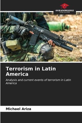Terrorism in Latin America: Analysis and current events of terrorism in Latin America