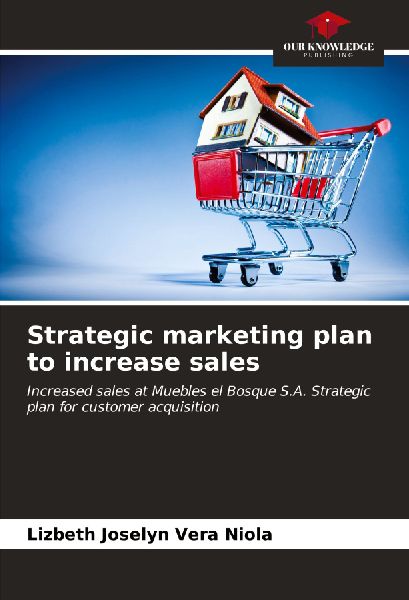 Strategic marketing plan to increase sales: Increased sales at Muebles el Bosque S.A. Strategic plan for customer acquisition