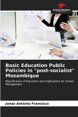Basic Education Public Policies in post-socialist Mozambique: Massification of Education and Implications for School Management
