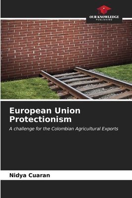 European Union Protectionism: A challenge for the Colombian Agricultural Exports
