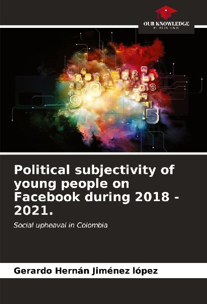 Political subjectivity of young people on Facebook during 2018 - 2021.: Social upheaval in Colombia