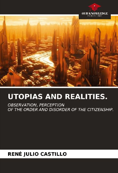 UTOPIAS AND REALITIES.: OBSERVATION, PERCEPTIONOF THE ORDER AND DISORDER OF THE CITIZENSHIP.