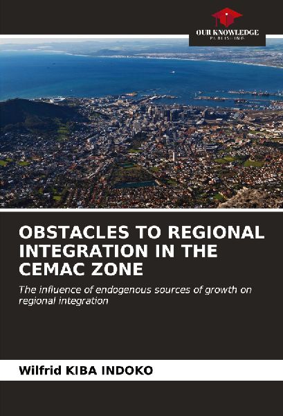 OBSTACLES TO REGIONAL INTEGRATION IN THE CEMAC ZONE: The influence of endogenous sources of growth on regional integration