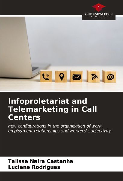 Infoproletariat and Telemarketing in Call Centers: new configurations in the organization of work, employment relationships and workers subjectivity