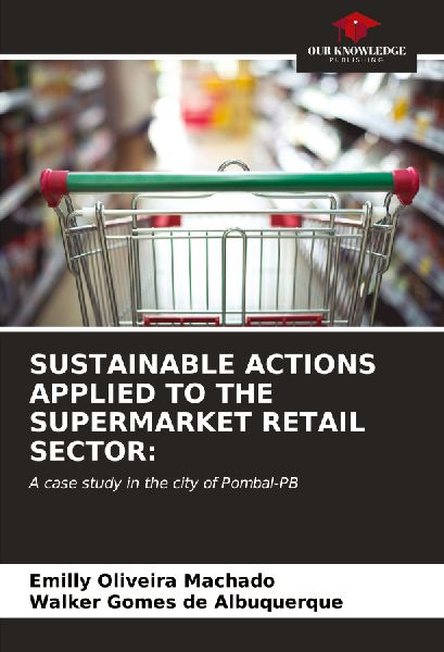 SUSTAINABLE ACTIONS APPLIED TO THE SUPERMARKET RETAIL SECTOR:: A case study in the city of Pombal-PB