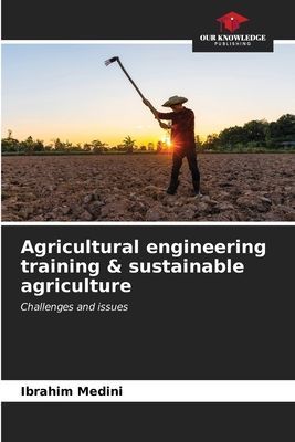 Agricultural engineering training & sustainable agriculture: Challenges and issues