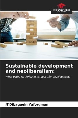 Sustainable development and neoliberalism:: What paths for Africa in its quest for development?
