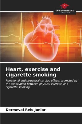 Heart, exercise and cigarette smoking: Functional and structural cardiac effects promoted by the association between physical exercise and cigarette smoking