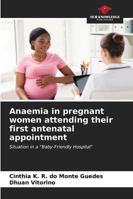 Anaemia in pregnant women attending their first antenatal appointment: Situation in a Baby-Friendly Hospital