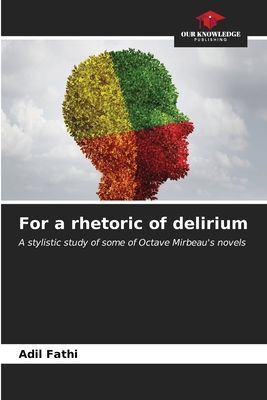 For a rhetoric of delirium: A stylistic study of some of Octave Mirbeaus novels