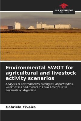 Environmental SWOT for agricultural and livestock activity scenarios: Analysis of environmental strengths, opportunities, weaknesses and threats in Latin America with emphasis on Argentina
