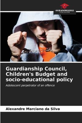 Guardianship Council, Childrens Budget and socio-educational policy: Adolescent perpetrator of an offence