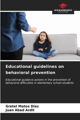 Educational guidelines on behavioral prevention: Educational guidance actions in the prevention of behavioral difficulties in elementary school students
