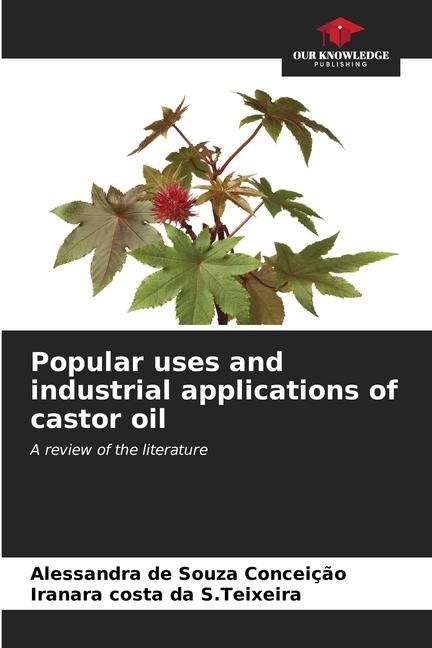 Popular uses and industrial applications of castor oil: A review of the literature