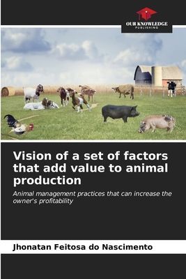 Vision of a set of factors that add value to animal production: Animal management practices that can increase the owners profitability