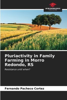 Pluriactivity in Family Farming in Morro Redondo, RS: Resistance until when?